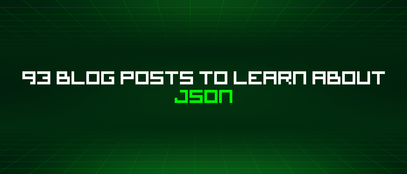 93 Blog Posts To Learn About Json