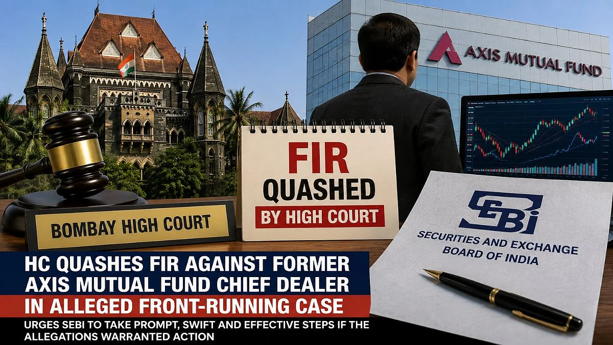 Bombay HC Quashes FIR Against Former Axis Mutual Fund Chief Dealer In Alleged Front-Running Case