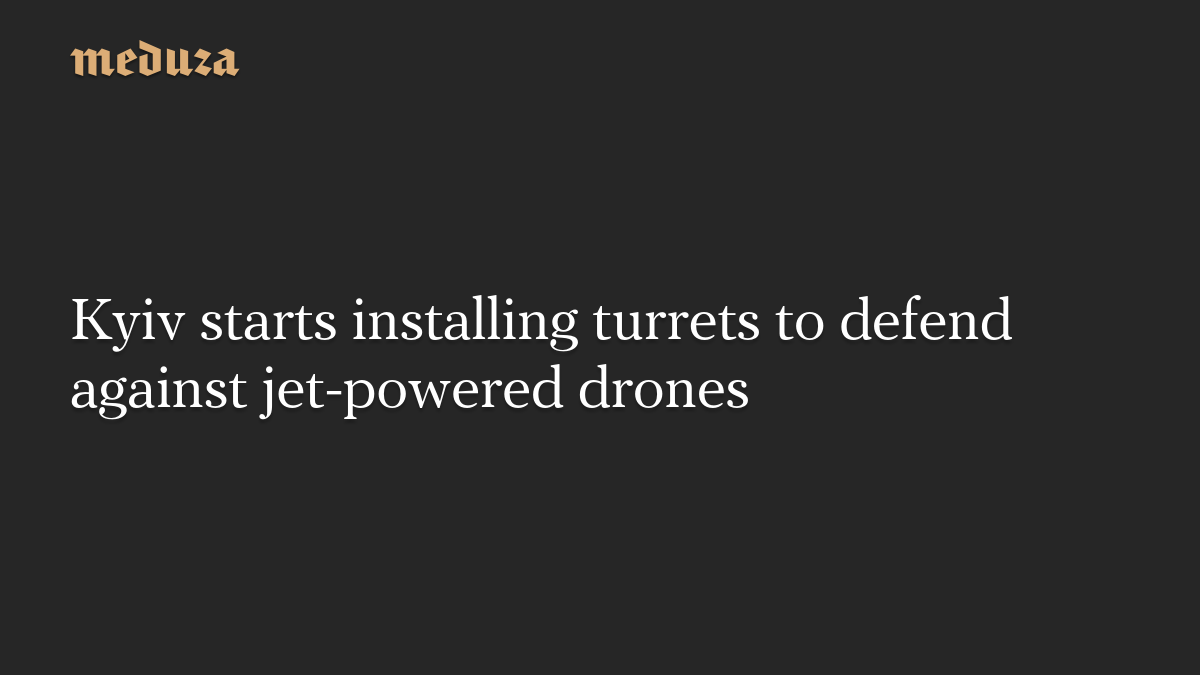 Kyiv starts installing turrets to defend against jet-powered drones