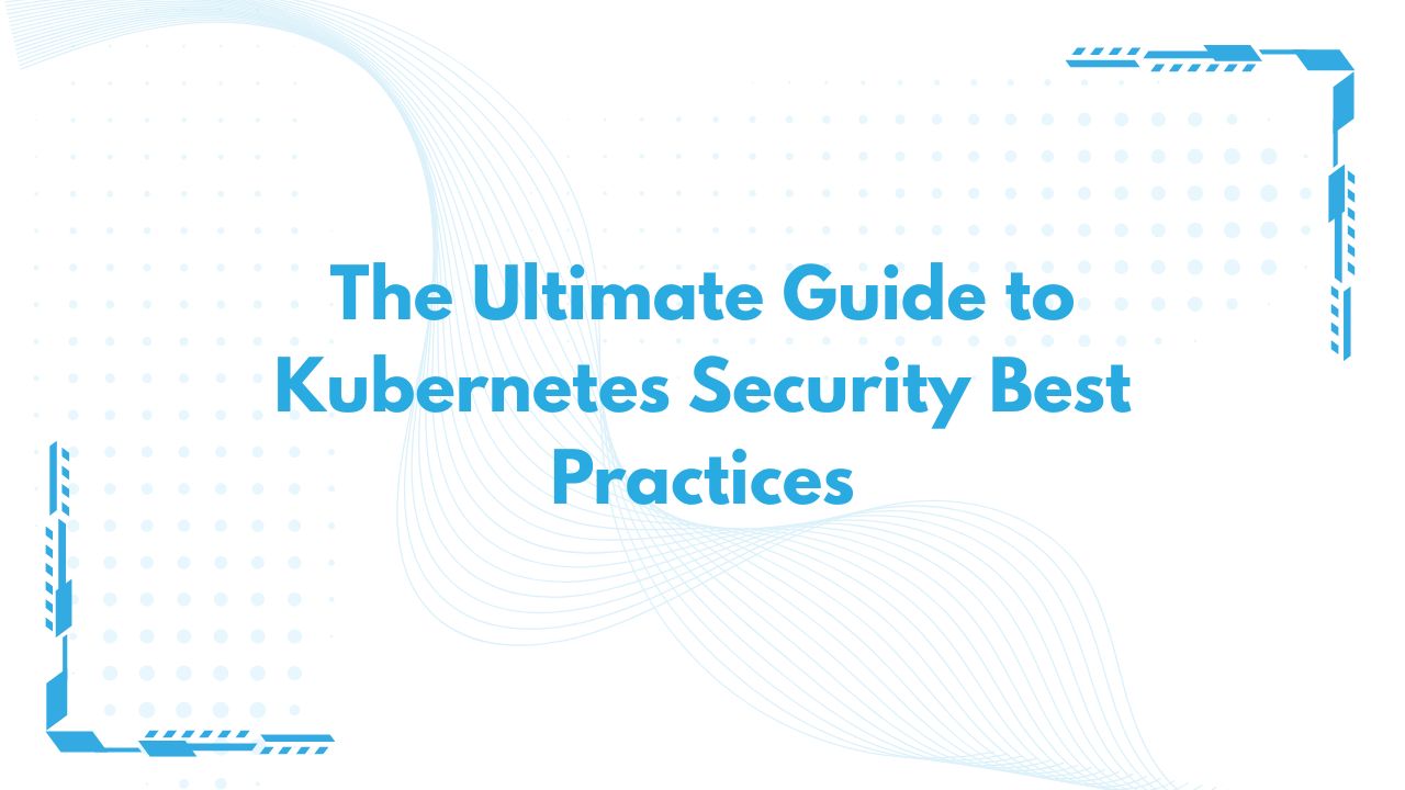 Kubernetes Security Best Practices for Production Clusters