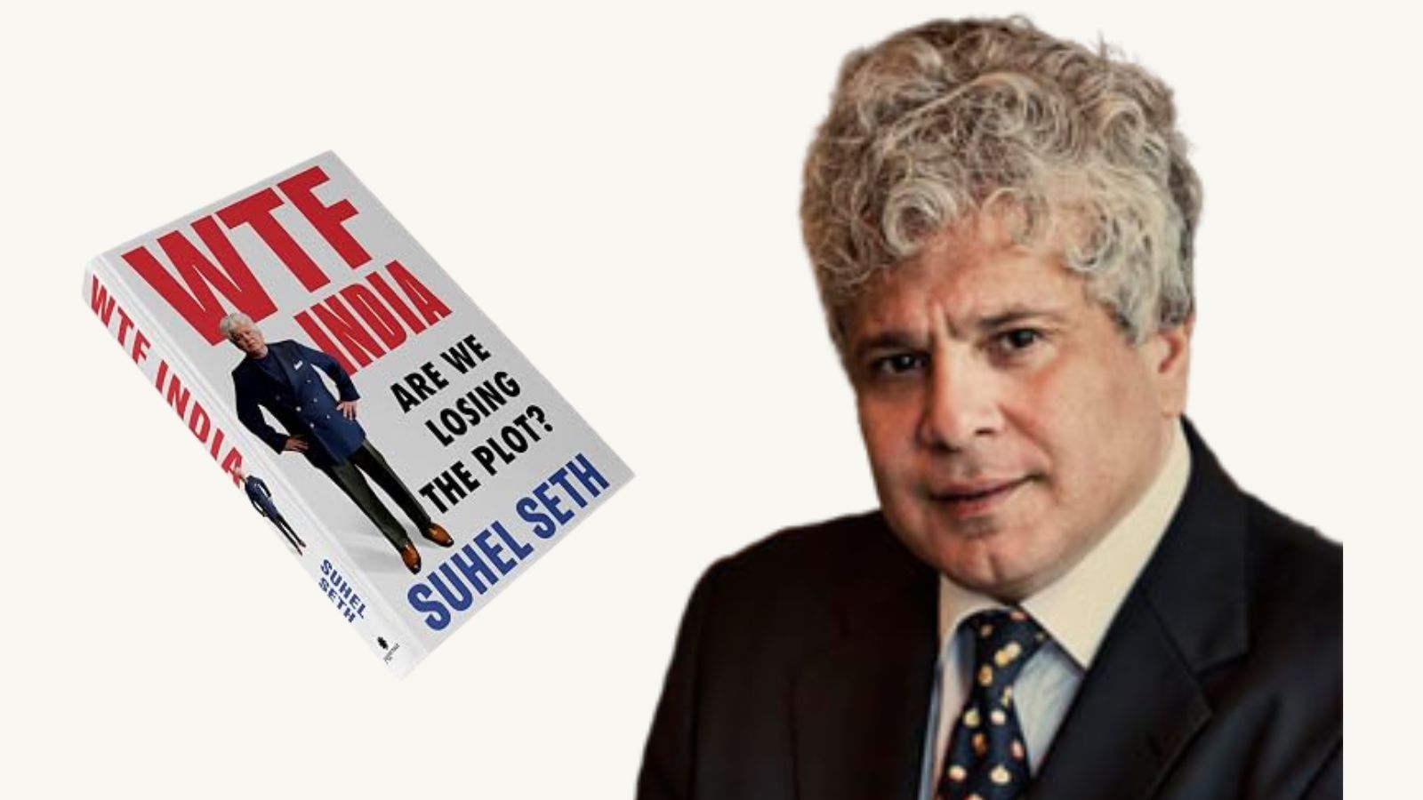 ‘We’ve sent a Rover to Moon, but can’t rid roads of craters’: Suhel Seth on his book ‘WTF India’