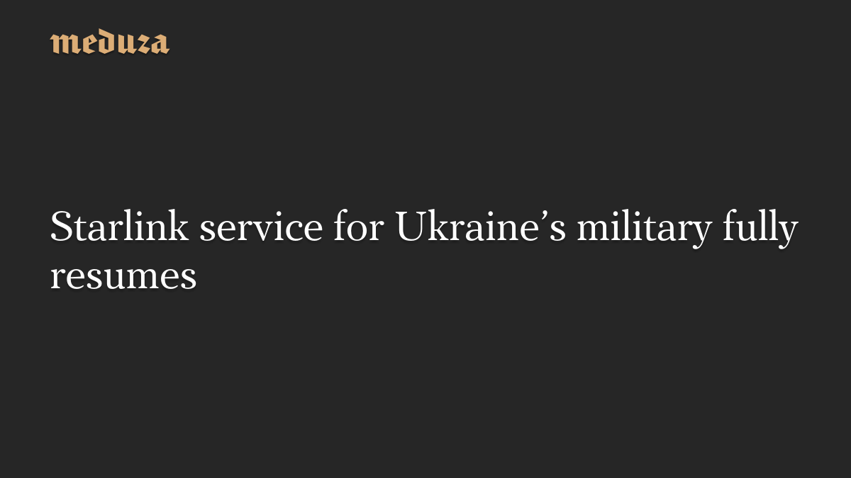 Starlink service for Ukraine’s military fully resumes