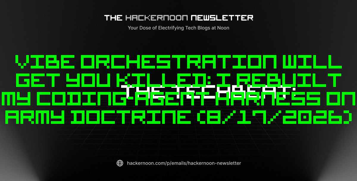 The TechBeat: Vibe Orchestration Will Get You Killed: I Rebuilt My Coding-Agent Harness on Army Doctrine (8/17/2026)