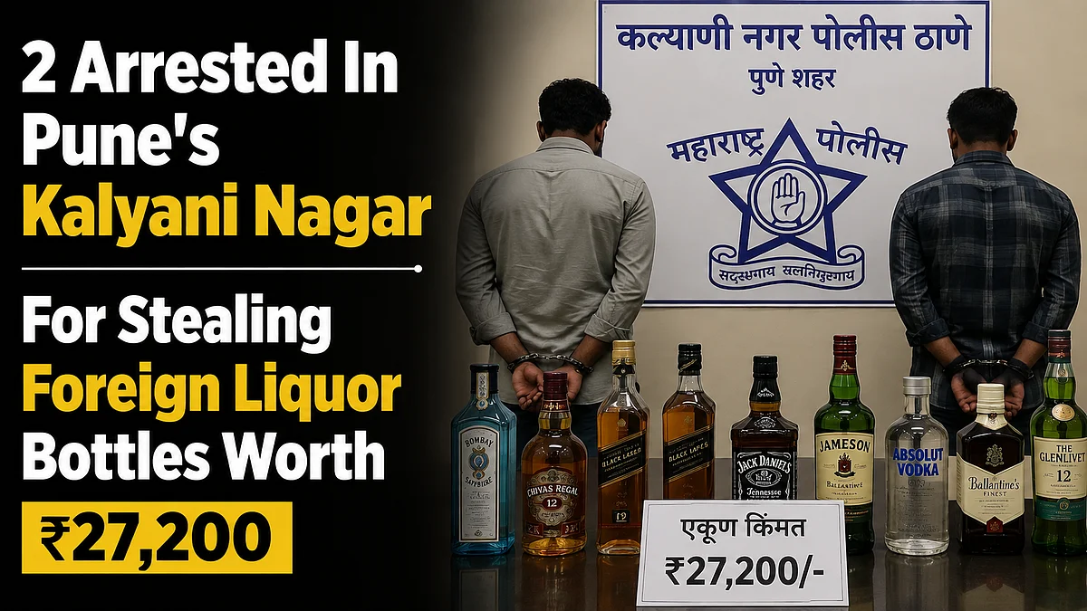2 Arrested In Pune's Kalyani Nagar For Stealing Foreign Liquor Bottles Worth ₹27,200