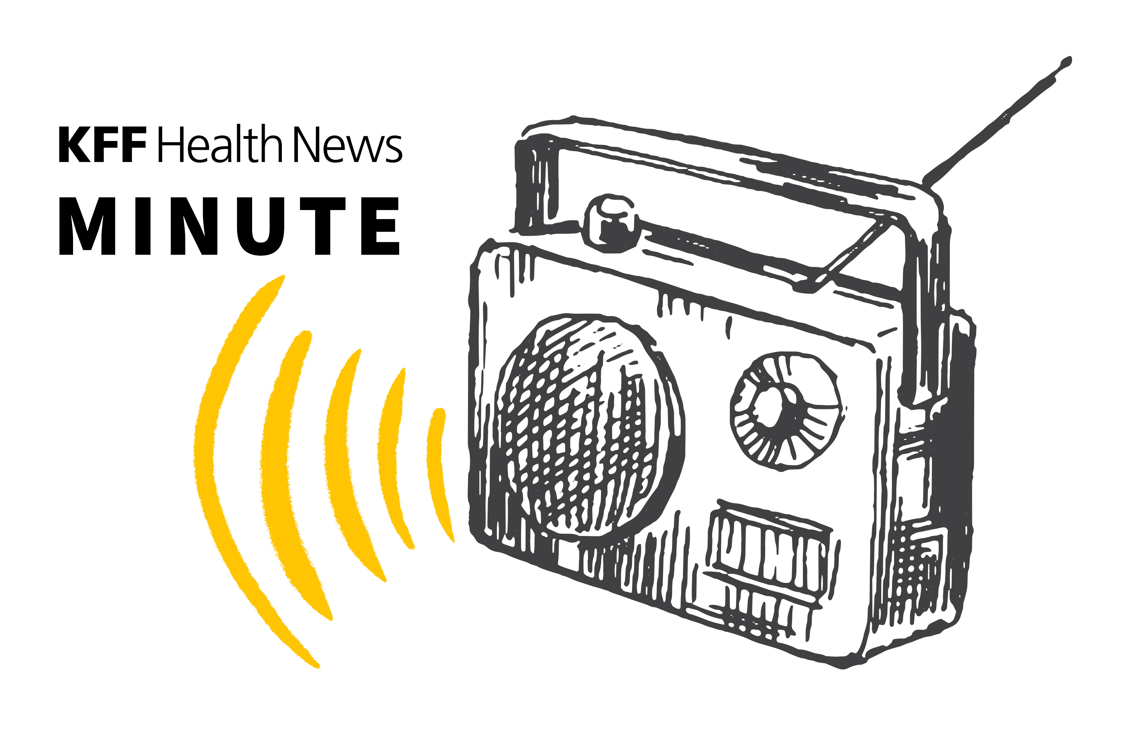 Listen to the Latest ‘KFF Health News Minute’