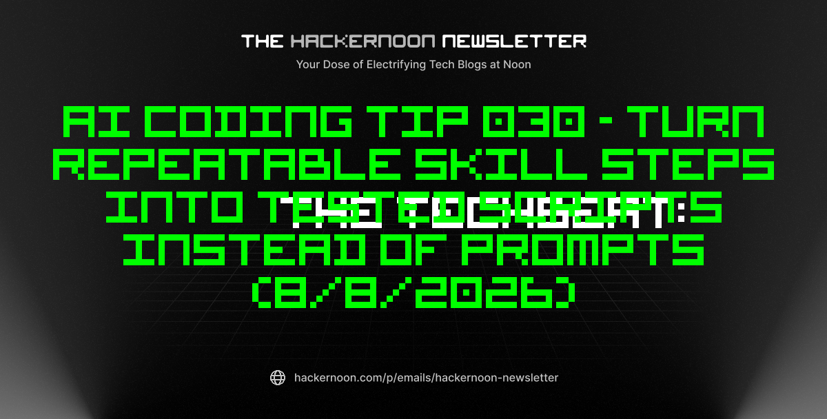 The TechBeat: AI Coding Tip 030 - Turn Repeatable Skill Steps Into Tested Scripts Instead of Prompts (8/8/2026)