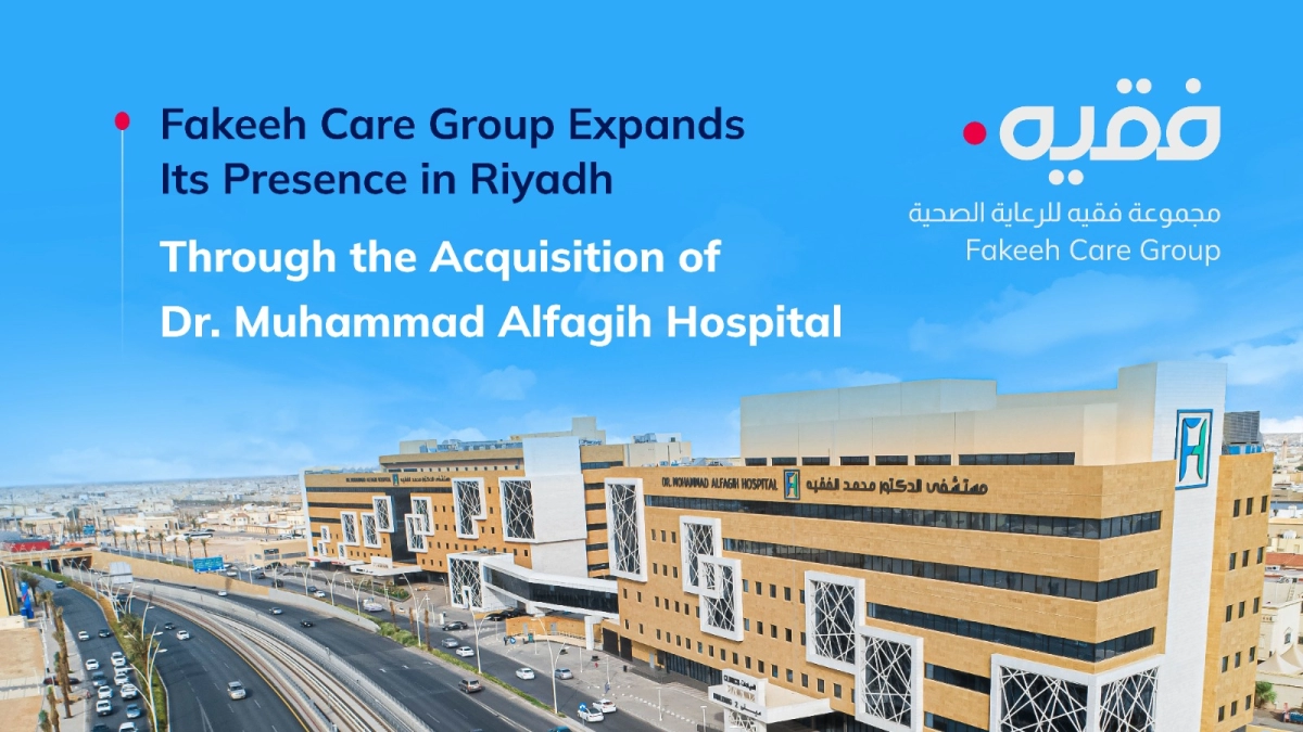 Fakeeh Care Group expands presence in Riyadh with the acquisition of Dr. Mohammad Rashid Al Fagih Hospital