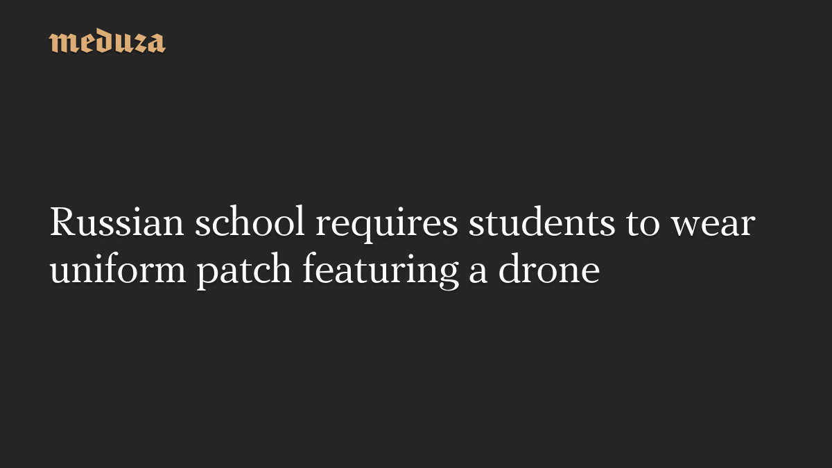 Russian school requires students to wear uniform patch featuring a drone