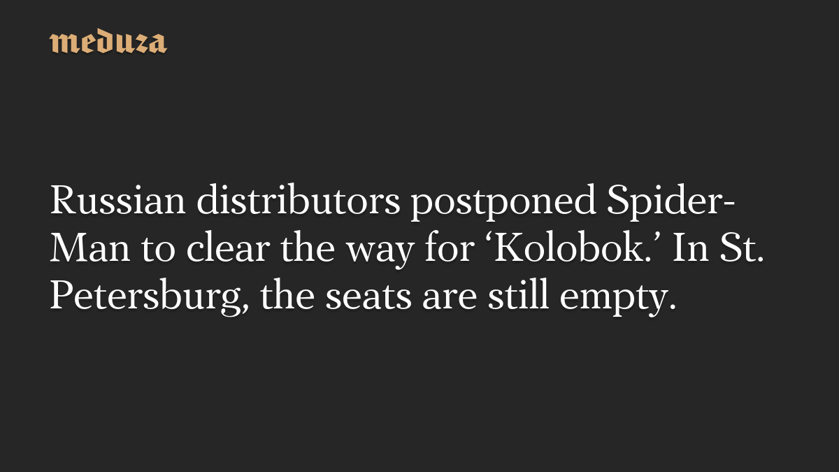 Russian distributors postponed Spider-Man to clear the way for ‘Kolobok.’ In St. Petersburg, the seats are still empty.