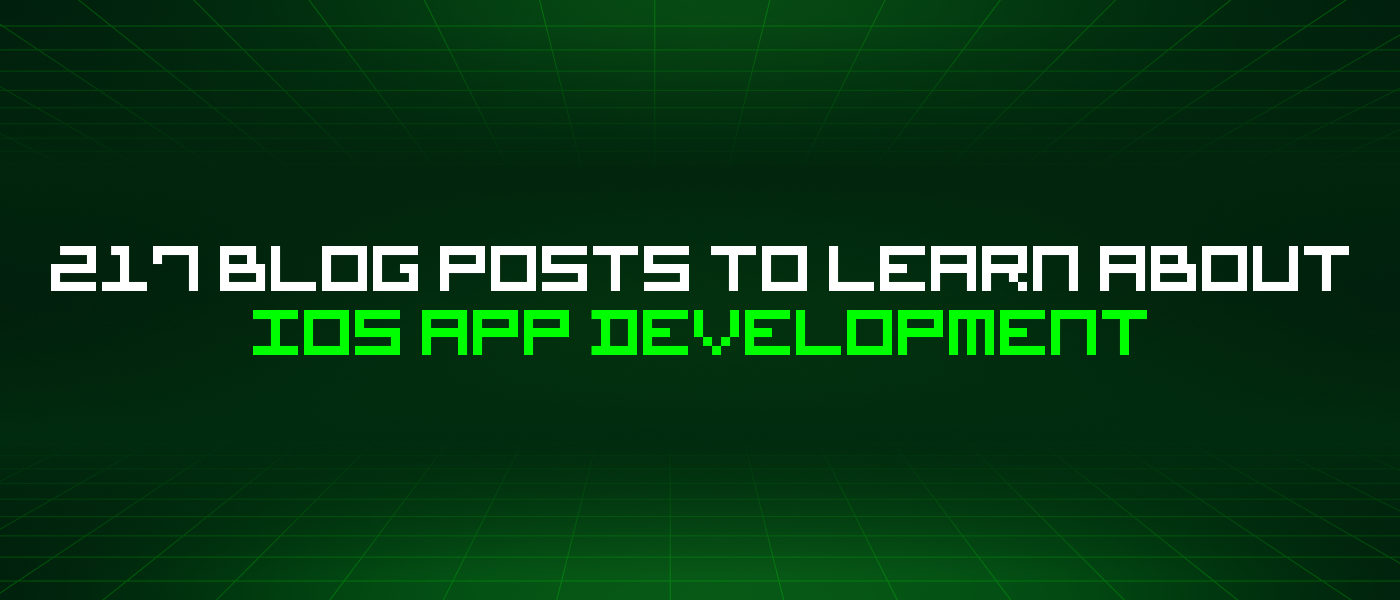 217 Blog Posts To Learn About Ios App Development