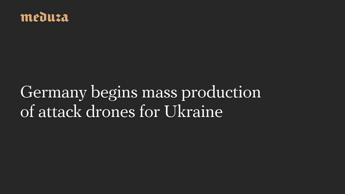 Germany begins mass production of attack drones for Ukraine