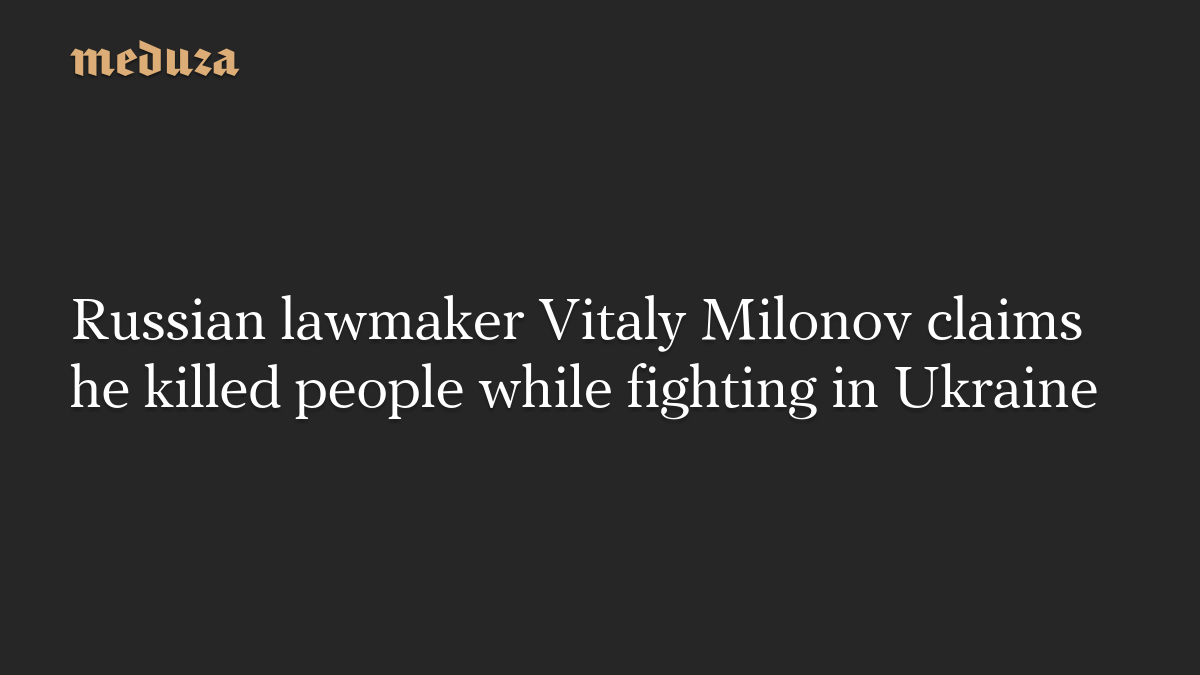 Russian lawmaker Vitaly Milonov claims he killed people while fighting in Ukraine