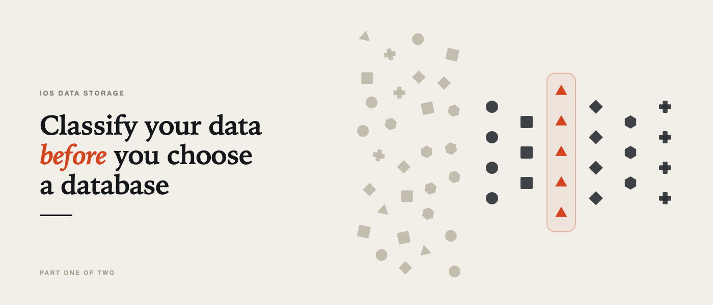 iOS Data Storage: Classify Your Data Before You Choose a Database