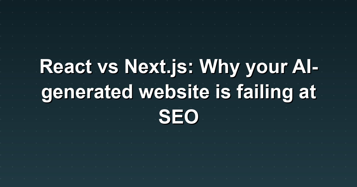 Your AI-Generated Website Is Failing at SEO: Here's Why