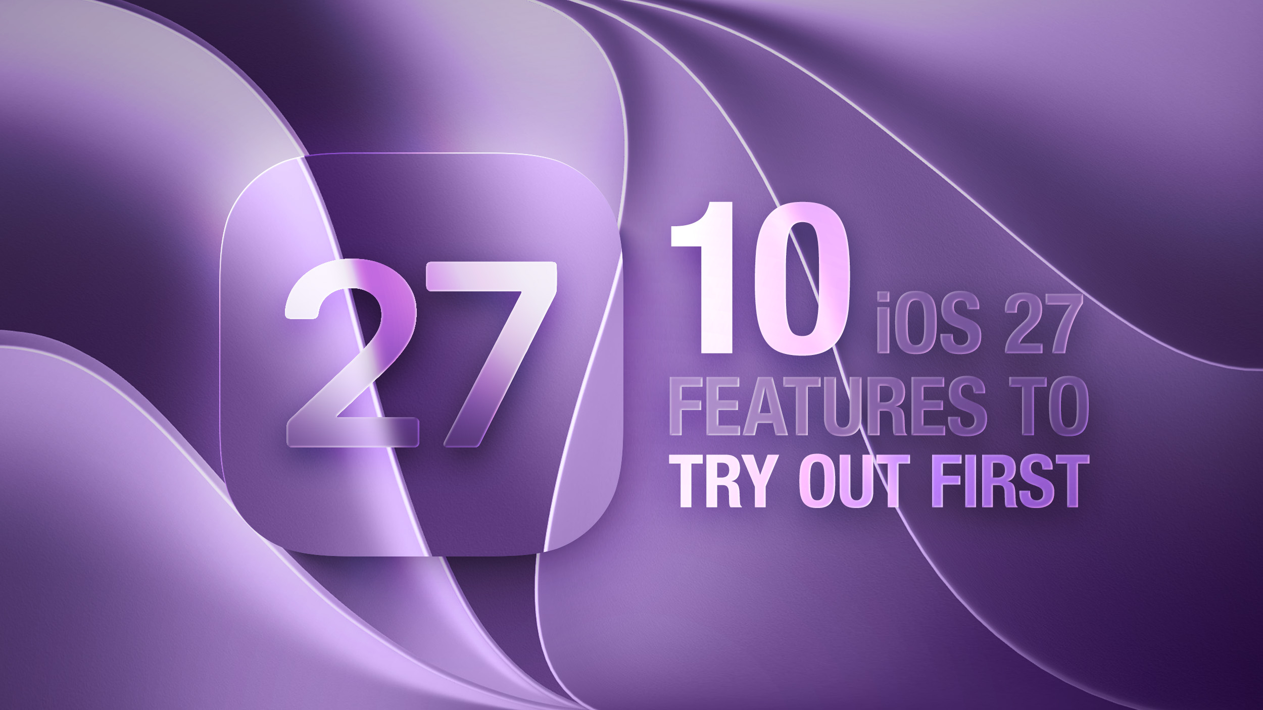 iOS 27 Now Available: 10 Features to Try First
