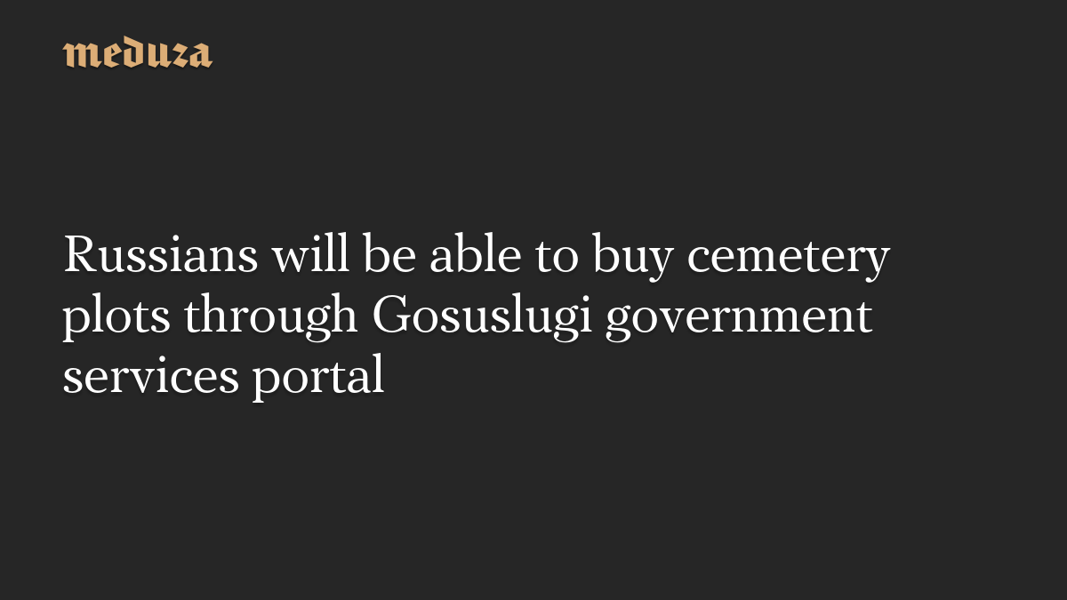Russians will be able to buy cemetery plots through Gosuslugi government services portal