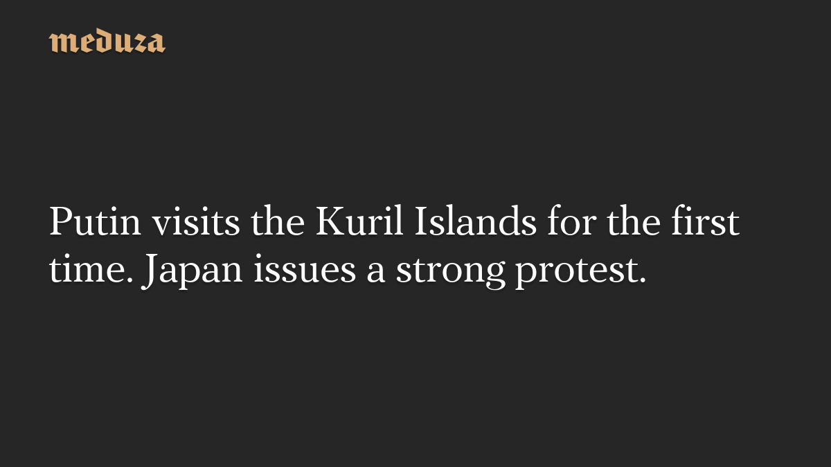 Putin visits the Kuril Islands for the first time. Japan issues a strong protest.