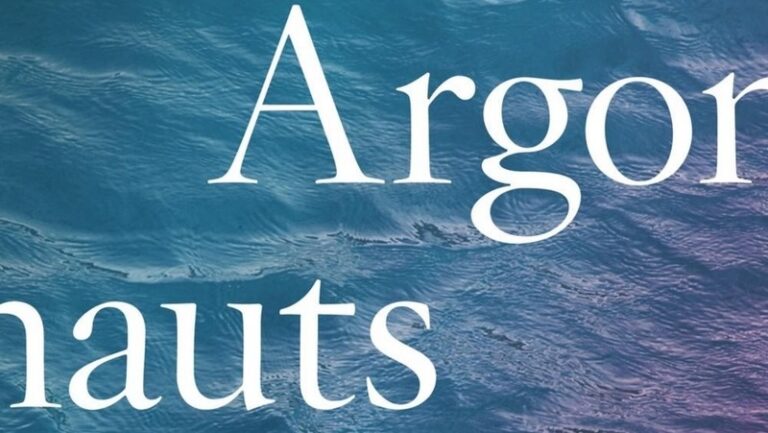 Surrendering to Subjectivity: In Praise of Maggie Nelson’s The Argonauts