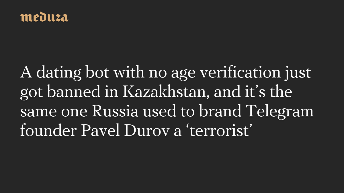 A dating bot with no age verification just got banned in Kazakhstan, and it’s the same one Russia used to brand Telegram founder Pavel Durov a ‘terrorist’