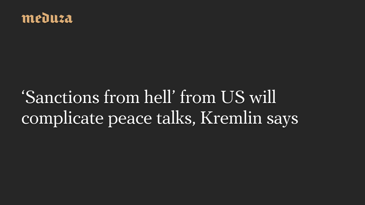 ‘Sanctions from hell’ from US will complicate peace talks, Kremlin says