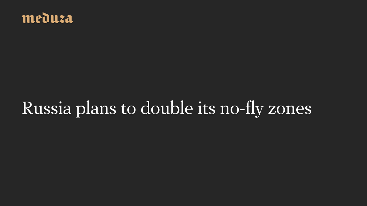 Russia plans to double its no-fly zones