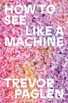 Artist Trevor Paglen’s new book offers timely take on technology’s hijacking of visual culture
