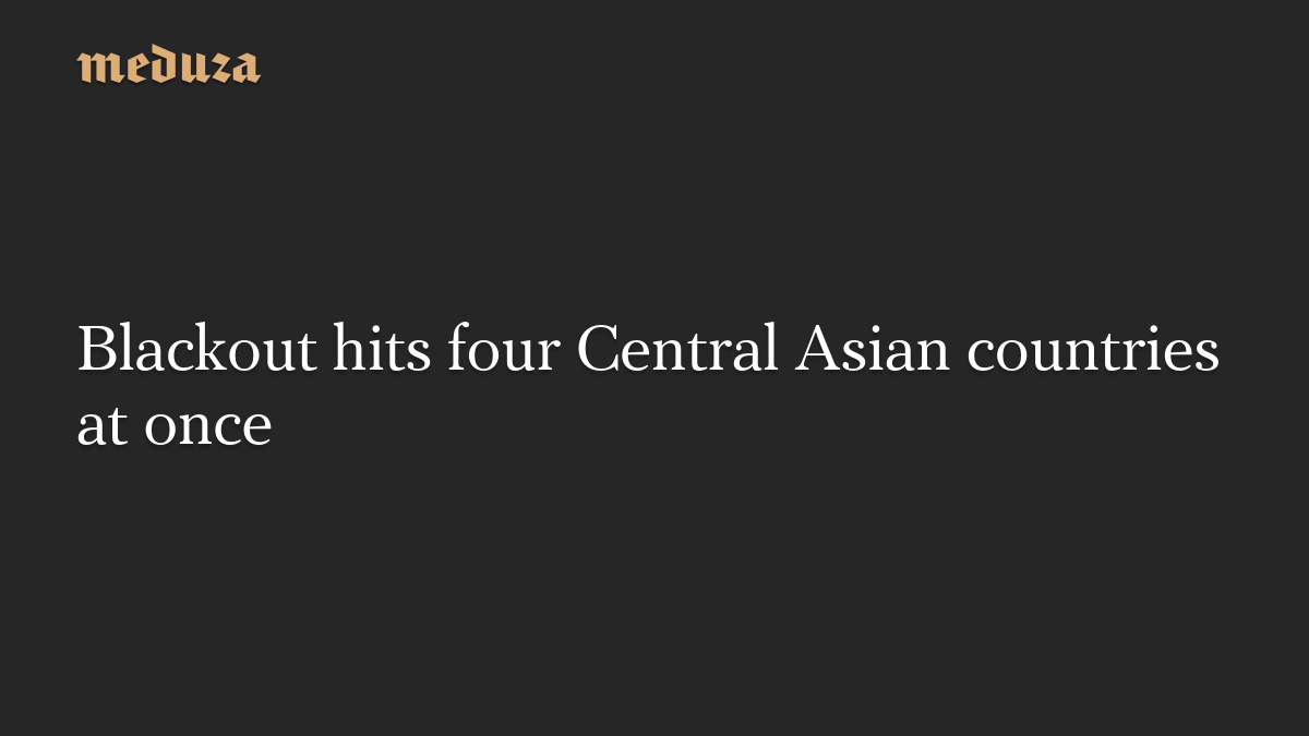Blackout hits four Central Asian countries at once