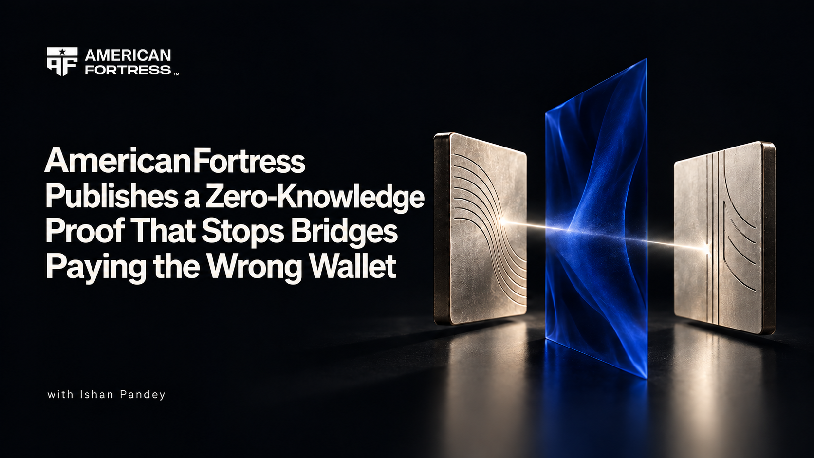 AmericanFortress Publishes a Zero-Knowledge Proof That Stops Bridges Paying the Wrong Wallet